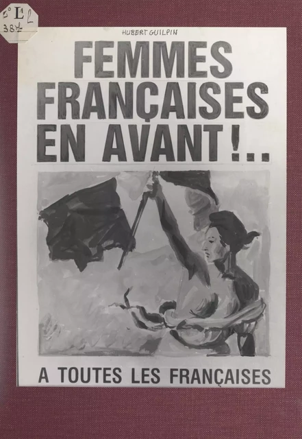 Femmes françaises en avant !... - Hubert Guilpin - FeniXX réédition numérique