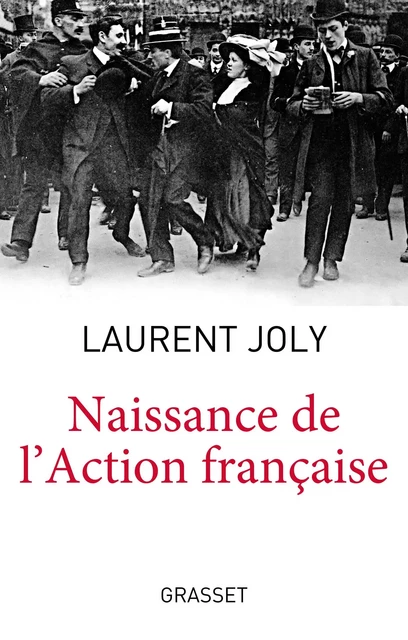 Naissance de l'Action Française - Laurent Joly - Grasset