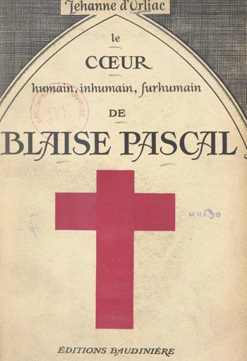 Le cœur humain, inhumain, surhumain, de Blaise Pascal - Jehanne d'Orliac - FeniXX réédition numérique