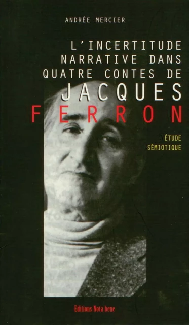 L'incertitude narrative dans quatre contes de Jacques Ferron - Andrée Mercier - Éditions Nota bene