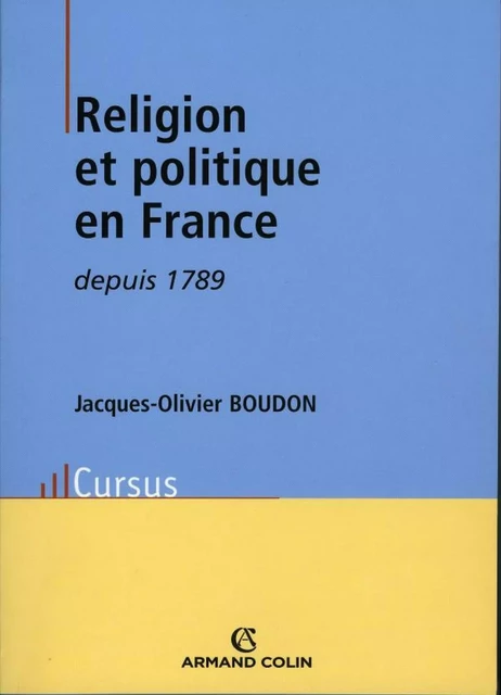 Religion et politique en France depuis 1789 - Jacques-Olivier Boudon - Armand Colin