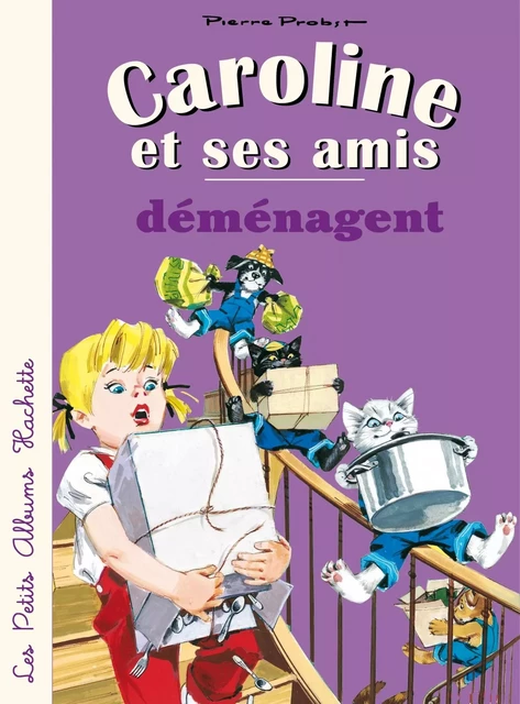 Caroline et ses amis déménagent - Pierre Probst - Hachette Enfants