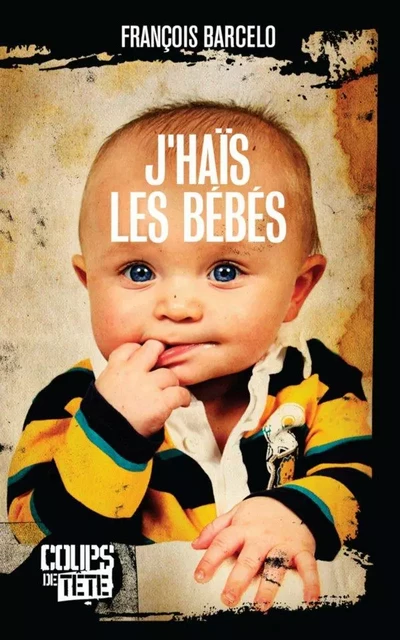 J'haïs les bébés - François Barcelo - Productions Somme Toute