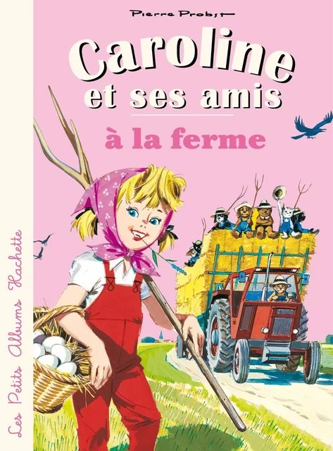 Caroline et ses amis à la ferme - Pierre Probst - Hachette Enfants