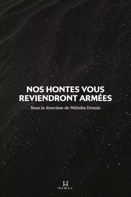 Nos hontes vous reviendront armées - Jennifer Bélanger, Martine Delvaux, Antoine Desjardins, Mariève Maréchale, Mélodie Nelson, Emmanuelle Riendeau - Productions Somme Toute