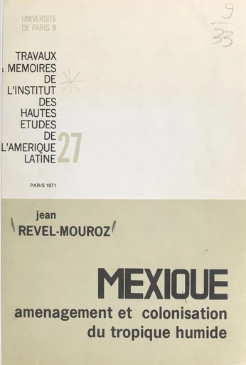 Aménagement et colonisation du tropique humide mexicain : le versant du golfe et des Caraïbes - Jean Revel-Mouroz - FeniXX réédition numérique