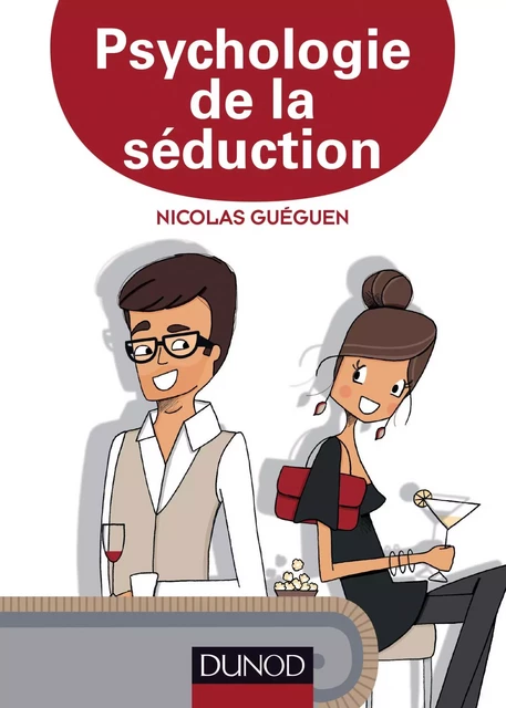 Psychologie de la séduction - Nicolas Guéguen - Dunod