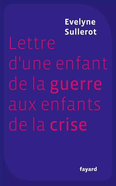 Lettre d'une enfant de la guerre aux enfants de la crise - Évelyne Sullerot - Fayard