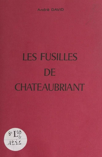 Les fusillés de Châteaubriant - André David - FeniXX réédition numérique