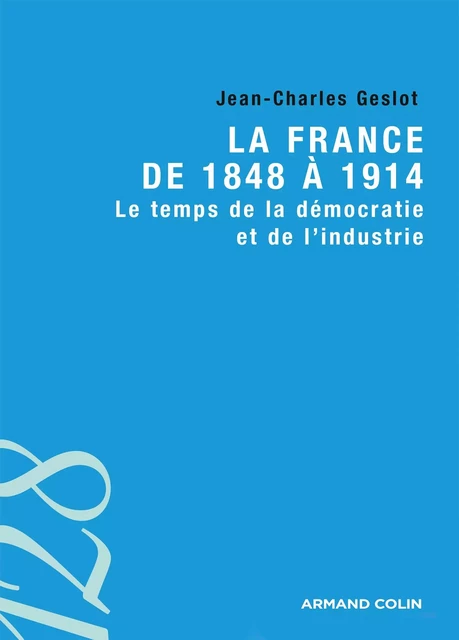 La France de 1848 à 1914 - Jean-Charles Geslot - Armand Colin