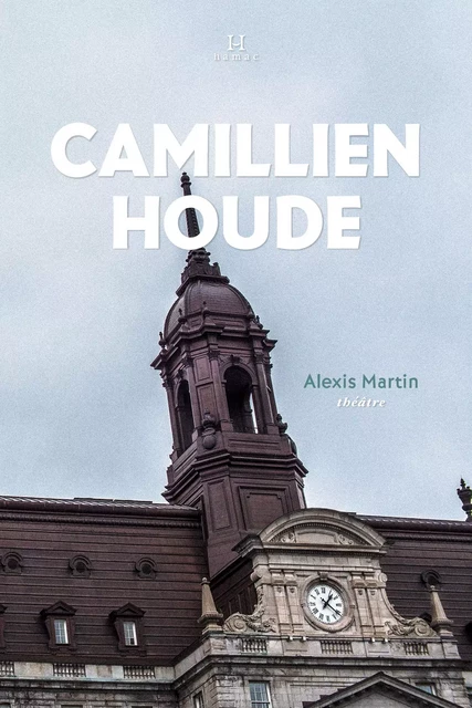 Camillien Houde, «le p'tit gars de Sainte-Marie» - Alexis Martin - Productions Somme toute