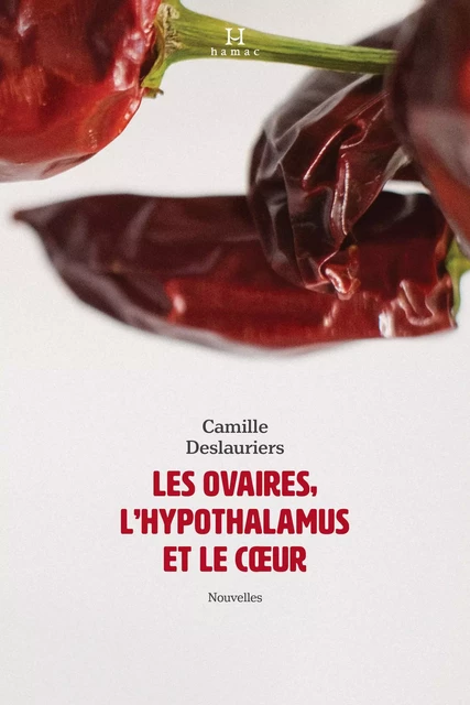 Les ovaires, l'hypothalamus et le coeur - Camille Deslauriers - Productions Somme Toute