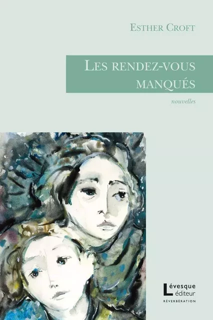 Les rendez-vous manqués - Esther Croft - Productions Somme Toute