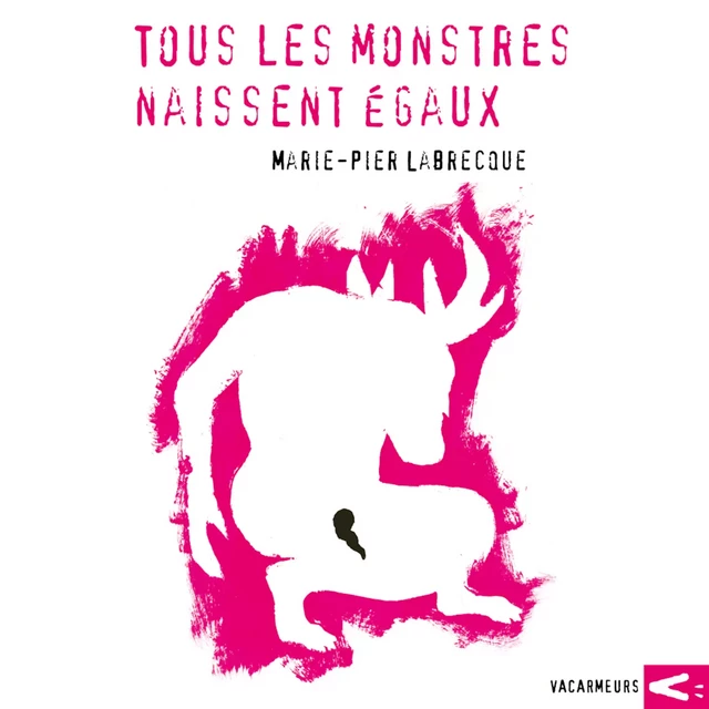 Tous les monstres naissent égaux - Marie-Pier Labrecque - Kampus Média