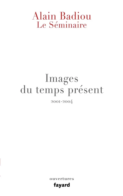 Le Séminaire - Images du temps présent - Alain Badiou - Fayard