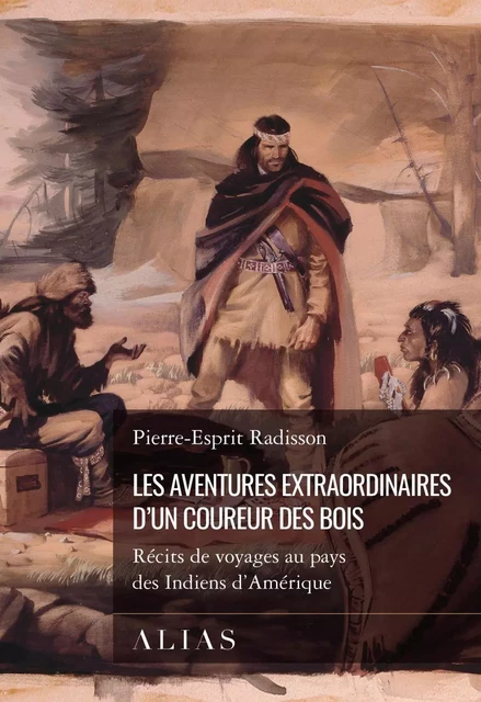 Les aventures extraordinaires d'un coureur des bois - Pierre-Esprit Radisson - Groupe Nota bene