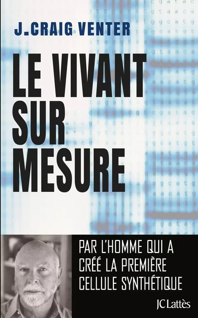 Le Vivant sur mesure - J.Craig Venter - JC Lattès