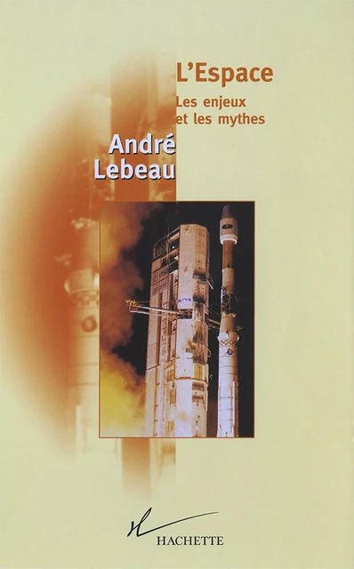 L'Espace Les enjeux et le mythes - André Lebeau - Hachette Littératures