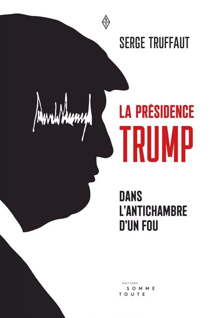 La présidence Trump - Serge Truffaut - Productions Somme Toute