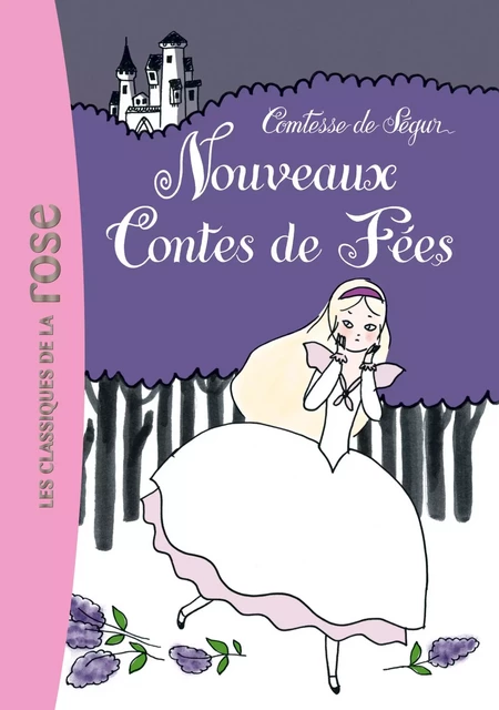 Les nouveaux contes de fées - Comtesse Sophie de Ségur (née Rostopchine) - Hachette Jeunesse