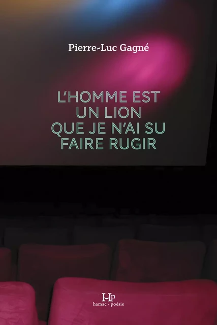 L'homme est un lion que je n'ai su faire rugir - Pierre-Luc Gagné - Productions Somme Toute