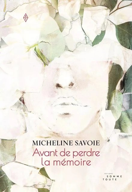 Avant de perdre la mémoire - Micheline Savoie - Productions Somme Toute