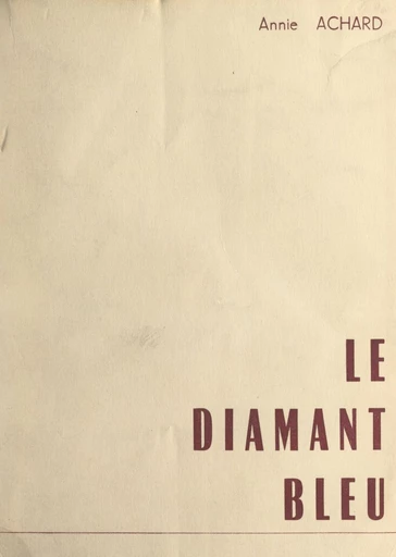 Le diamant bleu - Annie Achard - FeniXX réédition numérique