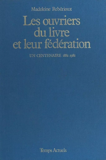 Les ouvriers du livre et leur fédération - Frédérique Barre, Joëlle Decot, Jean-François Michel - FeniXX réédition numérique