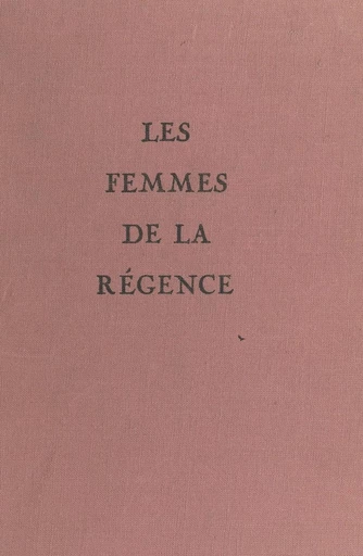 Les femmes de la Régence - Maurice Rat - FeniXX réédition numérique