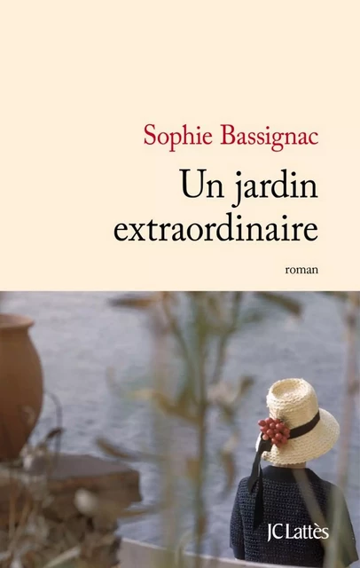 Un jardin extraordinaire - Sophie Bassignac - JC Lattès