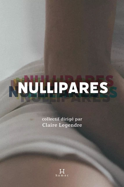 Nullipares - Monique Proulx, Catherine Voyer-Léger, Sylvie Massicotte, Martine-Emmanuelle Lapointe, Brigitte Faivre-Duboz, Camille Deslauriers, Jeanne Bovet, Agathe Raybaud, Hélène Charmay, Claire Legendre - Productions Somme toute