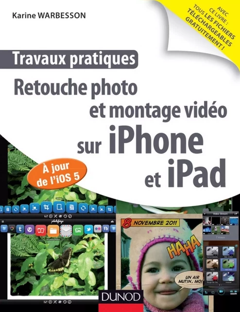 Travaux pratiques : retouche photo et montage vidéo sur iPhone et iPad - Karine Warbesson - Dunod