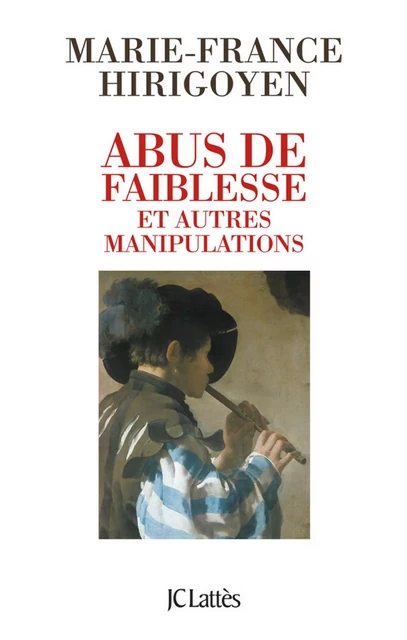 Abus de faiblesse et autres manipulations - Marie-France Hirigoyen - JC Lattès