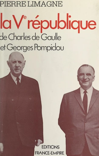 La Ve République de Charles de Gaulle et Georges Pompidou - Pierre Limagne - FeniXX réédition numérique