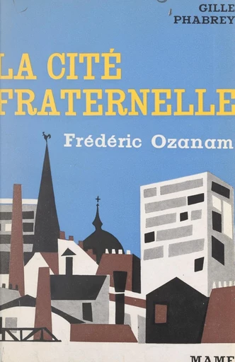 La cité fraternelle Frédéric Ozanam - Gille Phabrey - FeniXX réédition numérique