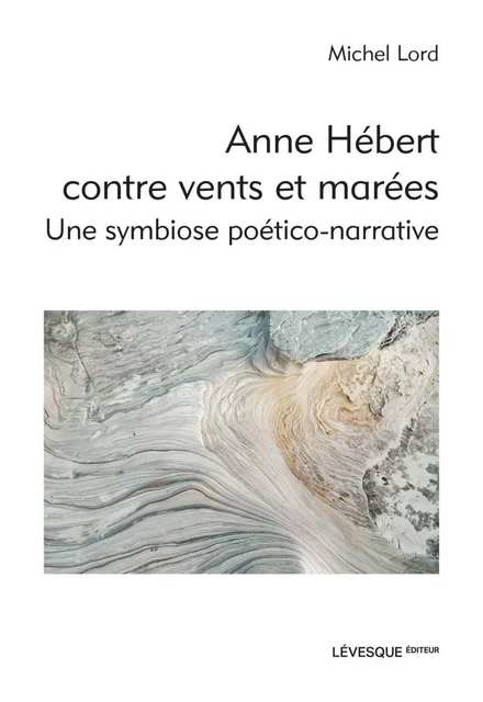 Anne Hébert contre vents et marées - Michel Lord - Productions Somme toute