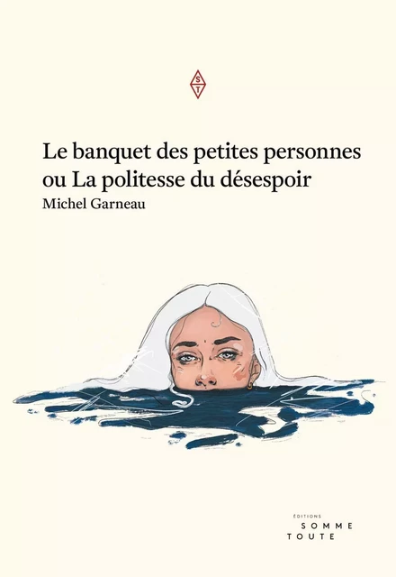 Le banquet des petites personnes ou la politesse du désespoir - Michel Garneau - Productions Somme toute