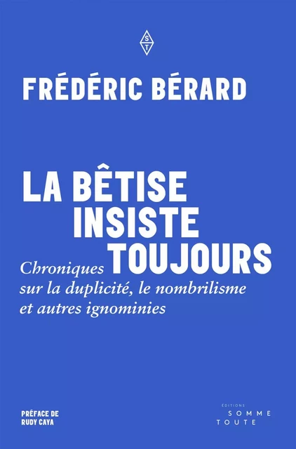 La bêtise insiste toujours - Frédéric Bérard - Productions Somme toute