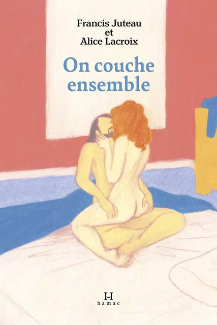 On couche ensemble - Francis Juteau, Alice Lacroix - Productions Somme toute