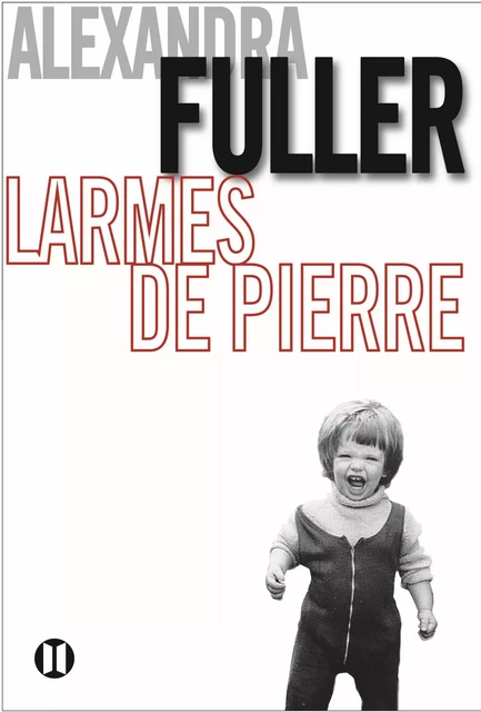 Larmes de pierre - Alexandra Fuller - Editions des Deux Terres