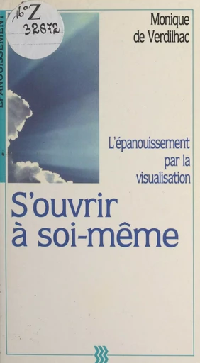 S'ouvrir à soi-même - Monique de Verdilhac - FeniXX réédition numérique