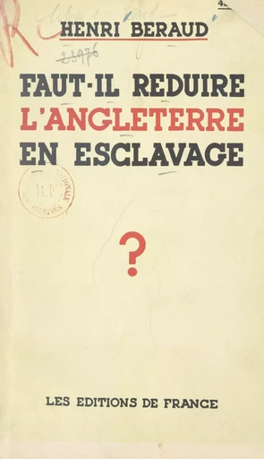 Faut-il réduire l'Angleterre en esclavage ? - Henri Béraud - FeniXX réédition numérique