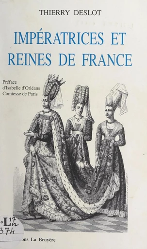 Impératrices et reines de France - Thierry Deslot - FeniXX réédition numérique