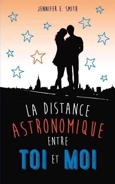 La distance astronomique entre toi et moi - Jennifer E. Smith - Hachette Romans