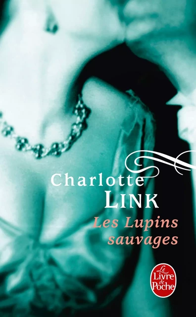 Les Lupins sauvages (Le Temps des orages, Tome 2) - Charlotte Link - Le Livre de Poche