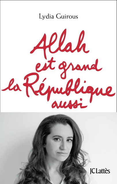 Allah est grand la République aussi - Lydia Guirous - JC Lattès