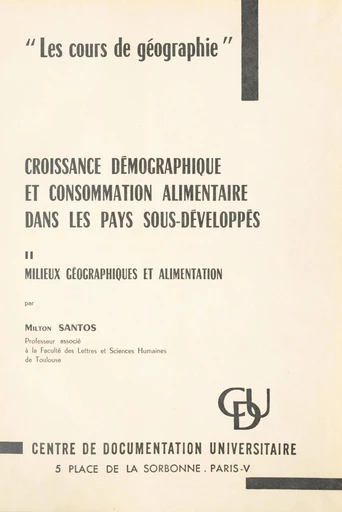 Croissance démographique et consommation alimentaire dans les pays sous-développés (2). Milieux géographiques et alimentation - Milton Santos - FeniXX réédition numérique