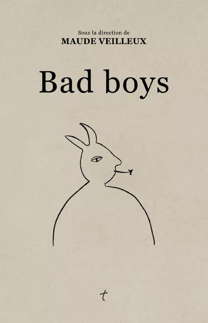 Bad boys - Maude Veilleux, Mélopée B. Montminy, Daniel Canty, Sarah Chouinard-Poirier, Marie Darsigny, Frédéric Dumont, Jean-Guy Forget, Mimi Haddam, Symon Henry, Maryse Laverdière, Claire Legendre, Guillaume Adjutor Provost - Groupe Nota bene