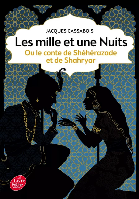 Les mille et une nuits - ou le conte de Shéhérazade et de Shahryar - Jacques Cassabois - Livre de Poche Jeunesse