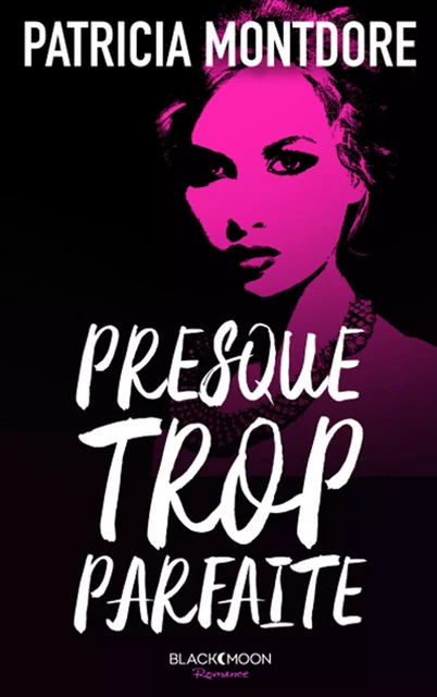 Presque trop parfaite - Patricia Montdore - BMR